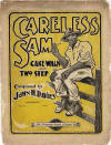 Careless Sam: Cake Walk & Two
                              Step Sheet Music Cover